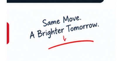 Same move. A brighter tomorrow.